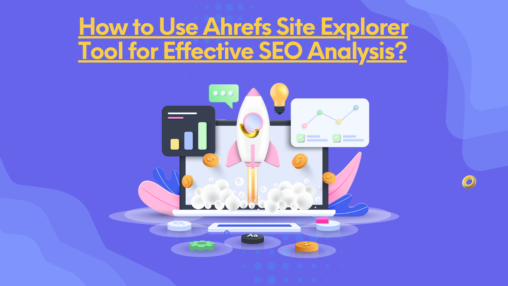 How to Use Ahrefs Site Explorer Tool for Effective SEO Analysis?